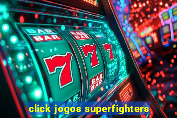 click jogos superfighters