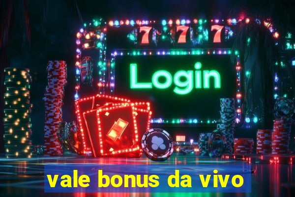 vale bonus da vivo