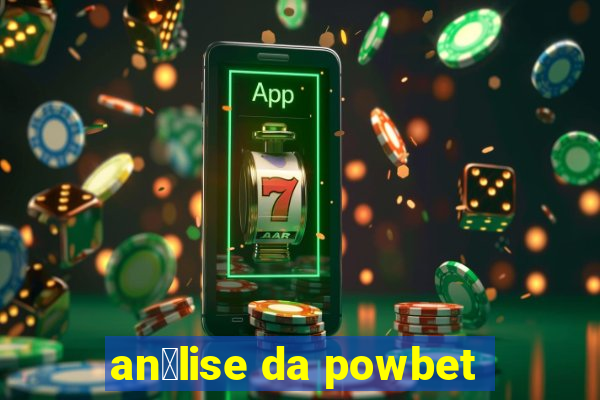 an谩lise da powbet