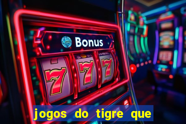 jogos do tigre que da bonus