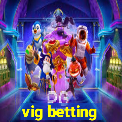 vig betting