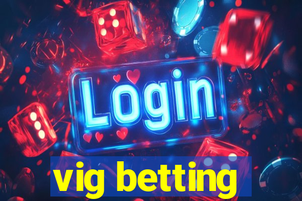 vig betting