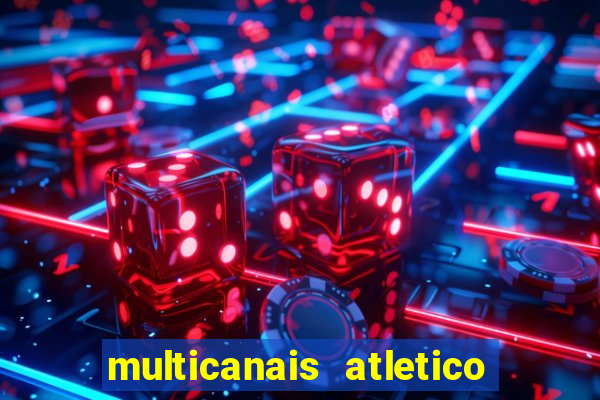 multicanais atletico de madrid