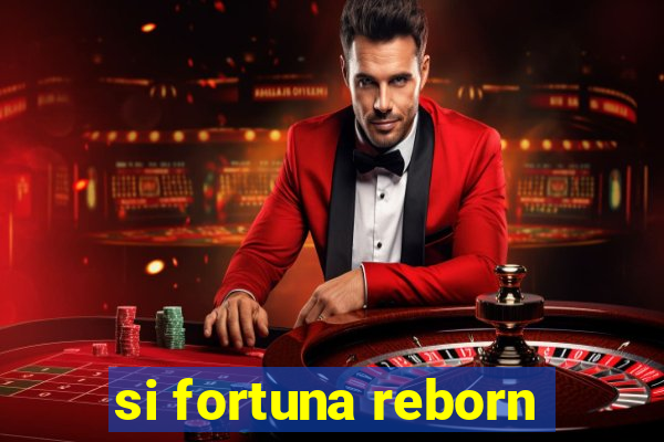 si fortuna reborn