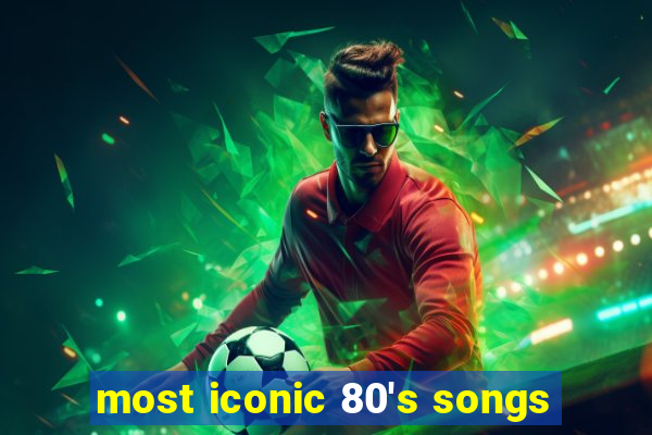 most iconic 80's songs