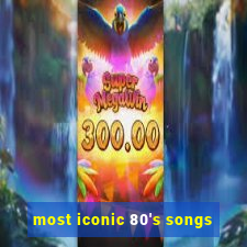 most iconic 80's songs