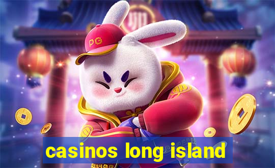 casinos long island