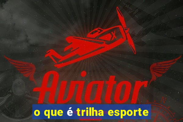 o que é trilha esporte