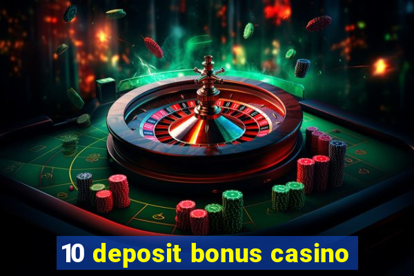 10 deposit bonus casino