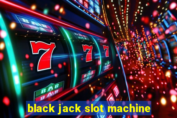 black jack slot machine