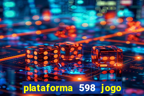 plataforma 598 jogo é confiável