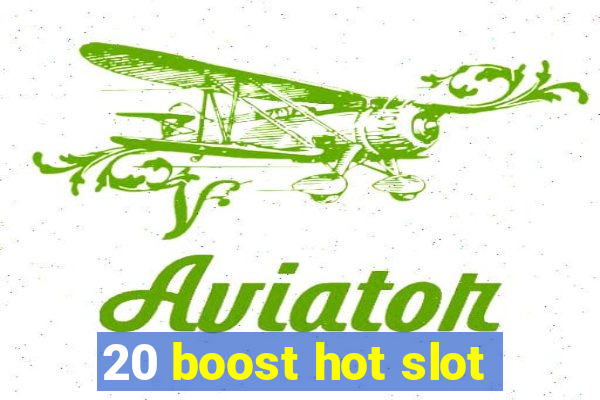 20 boost hot slot