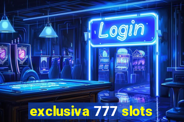 exclusiva 777 slots