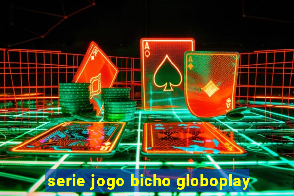 serie jogo bicho globoplay