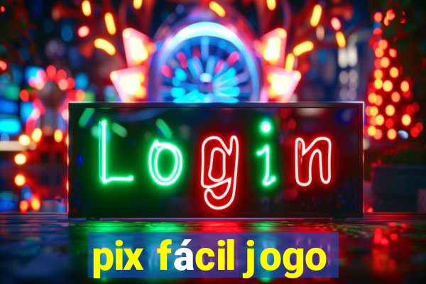 pix fácil jogo