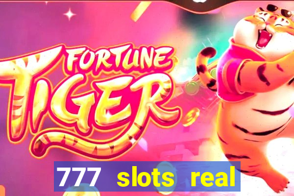 777 slots real cash game