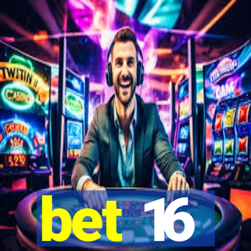 bet 16