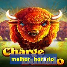 melhor horário para jogar fortune tiger tarde