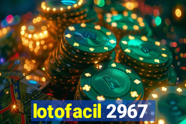 lotofacil 2967