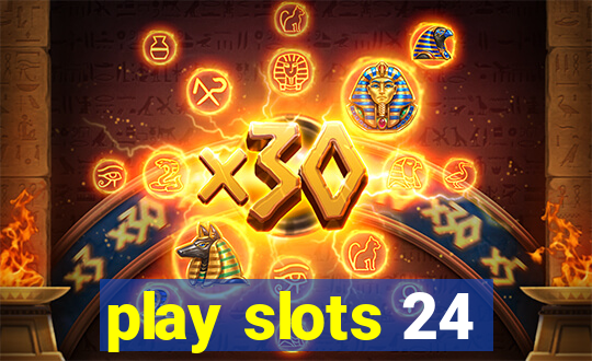 play slots 24