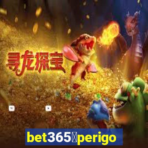 bet365茅perigoso