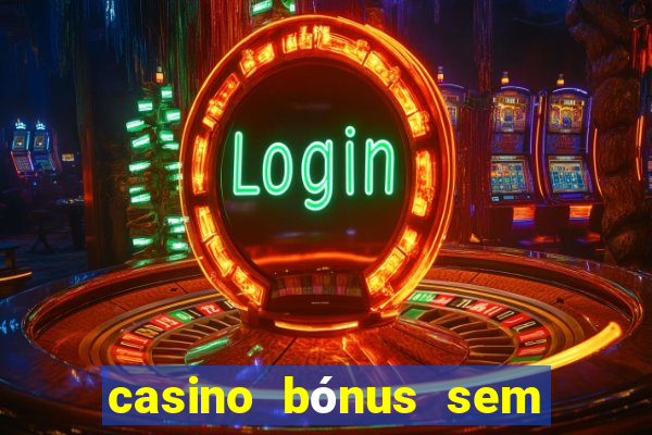 casino bónus sem depósito 2024