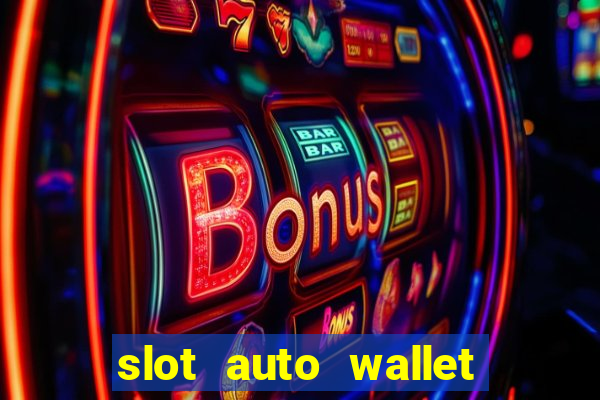 slot auto wallet ???10???100 ?????? 2020