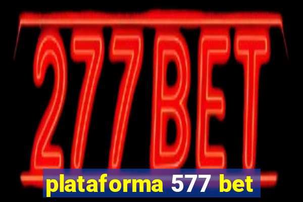 plataforma 577 bet