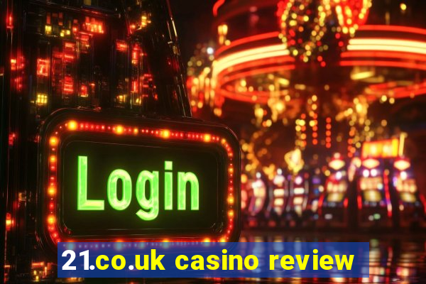 21.co.uk casino review