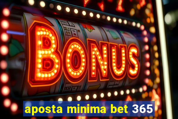 aposta minima bet 365