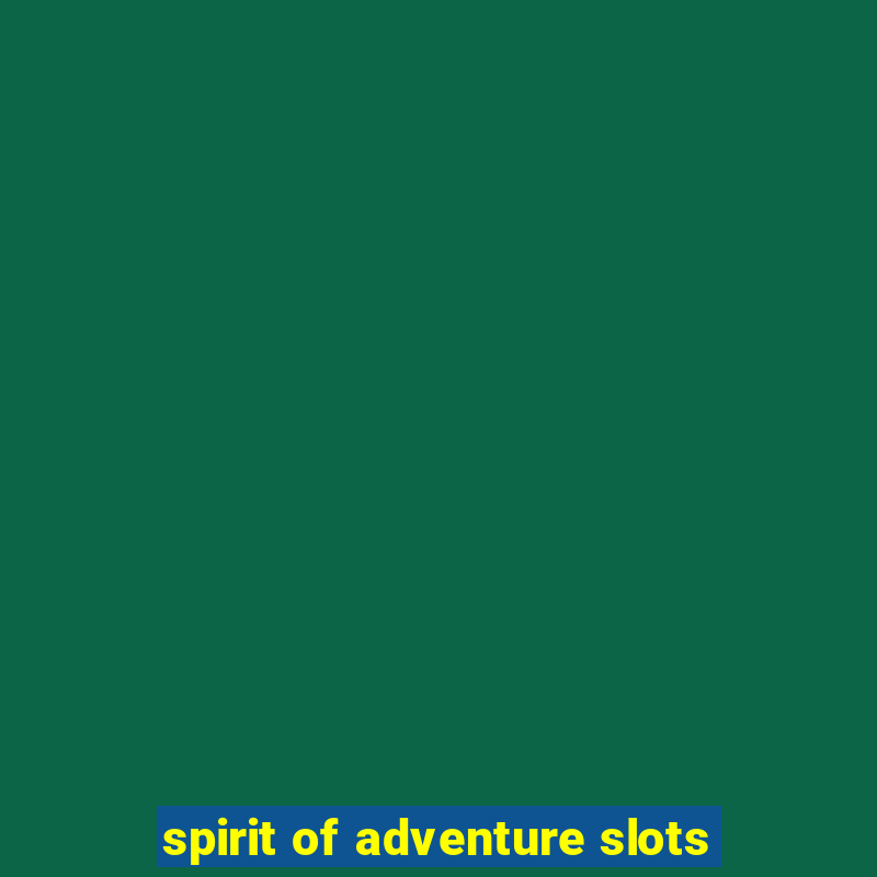 spirit of adventure slots