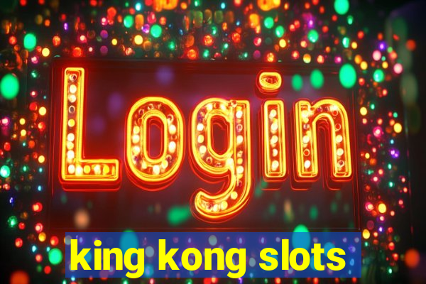 king kong slots