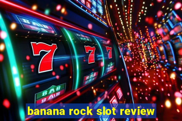 banana rock slot review