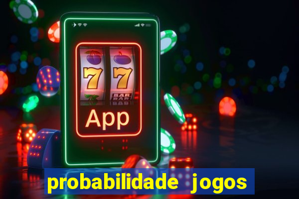 probabilidade jogos de hoje