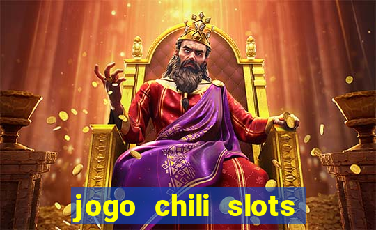 jogo chili slots master paga mesmo