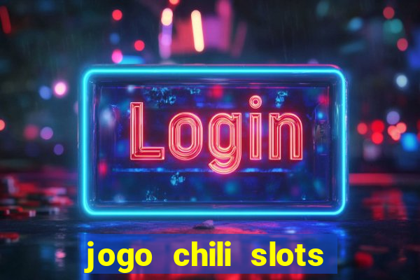 jogo chili slots master paga mesmo