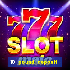 10 pound deposit casino uk