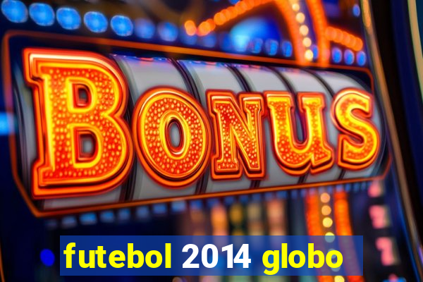 futebol 2014 globo