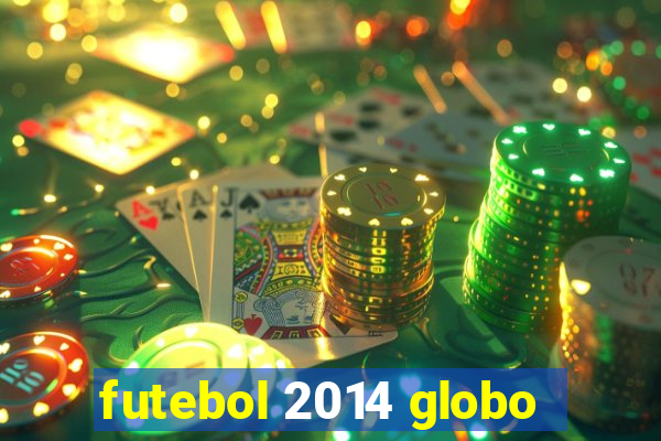 futebol 2014 globo