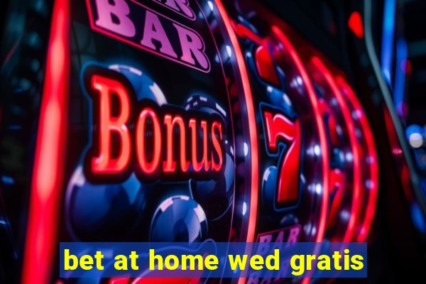 bet at home wed gratis