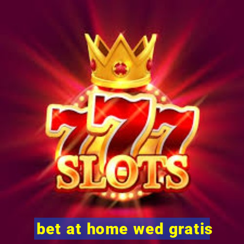 bet at home wed gratis