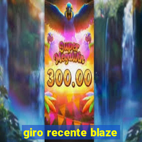 giro recente blaze