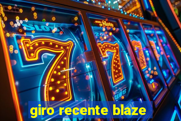 giro recente blaze