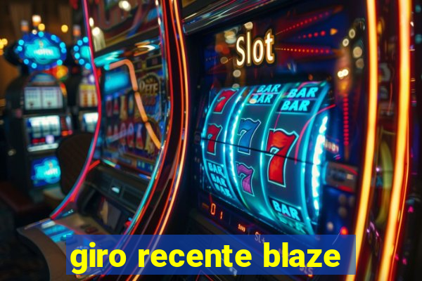 giro recente blaze