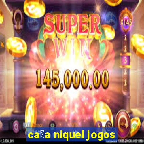 ca莽a niquel jogos