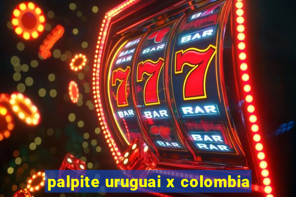 palpite uruguai x colombia