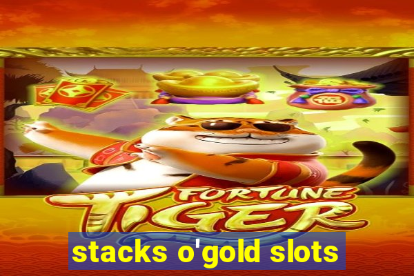 stacks o'gold slots