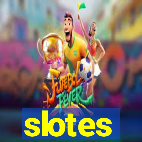 slotes