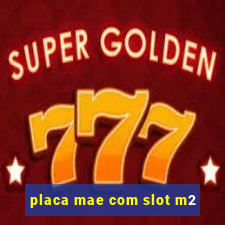 placa mae com slot m2