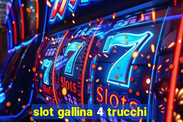 slot gallina 4 trucchi